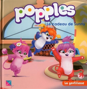 Popples. Vol. 3. Le cadeau de Sunny : la gentillesse - Emma Bernard