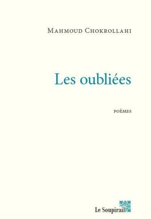 Les oubliées : poèmes - Mahmoud Chokrollahi