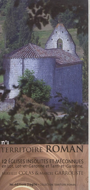 12 églises insolites et méconnues en Lot, Lot-et-Garonne et Tarn-et-Garonne - Mireille Colas