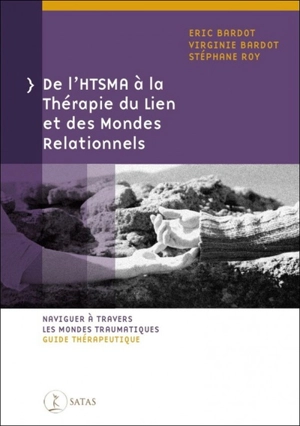 De l'HTSMA à la thérapie du lien et des mondes relationnels : naviguer à travers les mondes traumatiques : guide thérapeutique - Eric Bardot