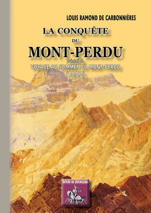 La conquête du Mont-Perdu. Voyage au sommet du Mont-Perdu - Louis Ramond de Carbonnières