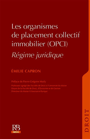 Les organismes de placement collectif immobilier (OPCI) : régime juridique - Emilie Capron