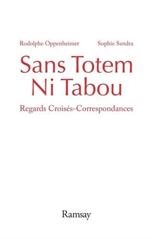 Sans totem ni tabou : regards croisés, correspondances - Rodolphe Oppenheimer