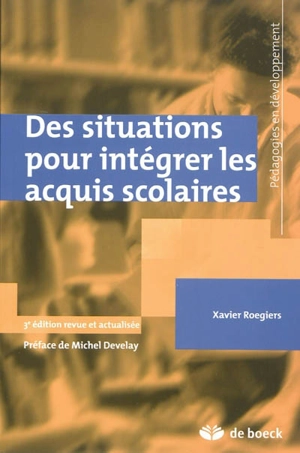 Des situations pour intégrer les acquis scolaires - Xavier Roegiers