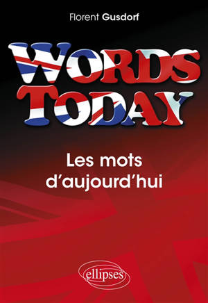 Words today : les mots d'aujourd'hui - Florent Gusdorf