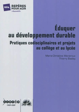 Eduquer au développement durable : pratiques codisciplinaires et projets au collège et au lycée - Marie-Christine Ménéroux