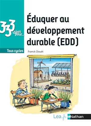 Eduquer au développement durable (EDD) : tous cycles - Franck Douët