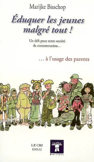 Eduquer les jeunes malgré tout ! : un défi pour notre société de consommation... : à l'usage des parents - Marijke Bisschop