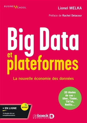 Big data et plateformes : la nouvelle économie des données : 20 études de cas, Uber, Tinder, TikTok, Netflix... - Lionel Melka