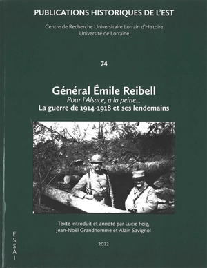 Général Emile Reibell : pour l'Alsace, à la peine... : la guerre de 1914-1918 et ses lendemains - Emile Reibell