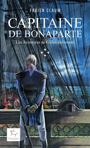Les aventures de Gilles Belmonte. Vol. 4. Capitaine de Bonaparte - Fabien Clauw