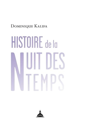 Histoire de la nuit des temps : manuscrit inachevé - Dominique Kalifa