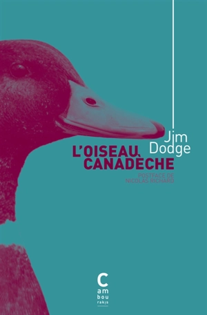 L'oiseau canadèche - Jim Dodge