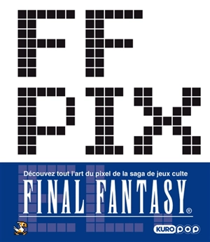 FF pixel : l'art du pixel dans Final Fantasy - Square Enix