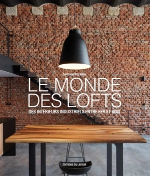 Le monde des lofts : des intérieurs industriels entre fer et bois - David Andreu