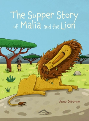 The supper story of Malia and the lion - Anne Derenne