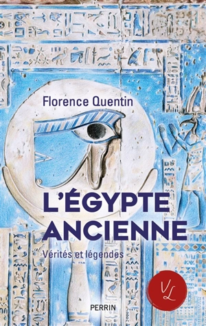 L'Egypte ancienne : vérités et légendes - Florence Quentin