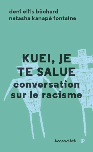 Kuei, je te salue : conversation sur le racisme - Deni Yvan Béchard