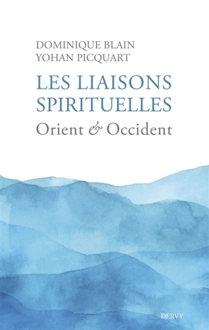 Les liaisons spirituelles : Orient & Occident - Dominique Blain