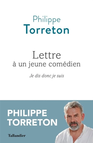 Lettre à un jeune comédien : je dis donc je suis - Philippe Torreton