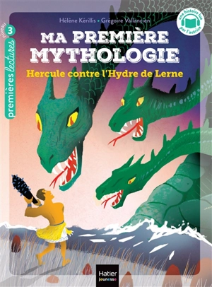 Ma première mythologie. Vol. 18. Hercule contre l'hydre de Lerne - Hélène Kérillis