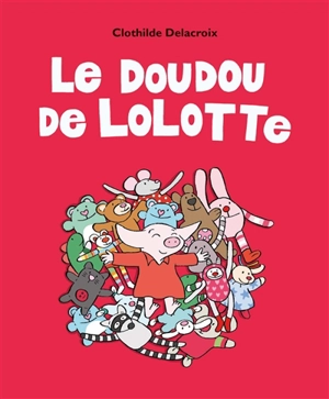 Le doudou de Lolotte - Clothilde Delacroix