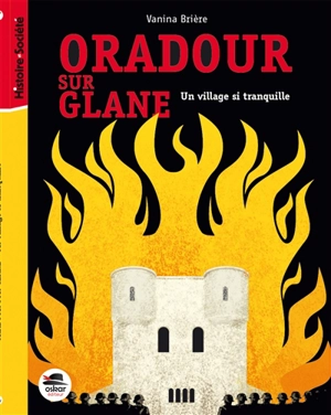 Oradour-sur-Glane : un village si tranquille - Vanina Brière