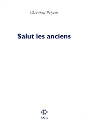 Salut les anciens : lectures. Salut les modernes : sur ce qui apparaît - Christian Prigent