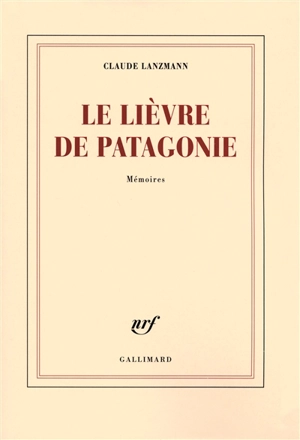 Le lièvre de Patagonie : mémoires - Claude Lanzmann