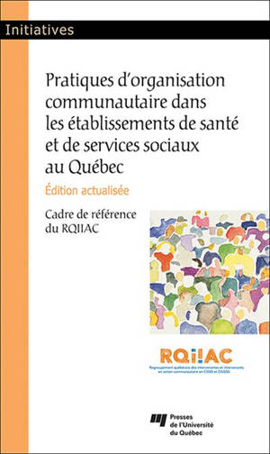 Pratique d'organisation communautaire dans les établissements de santé et de services sociaux au Québec : cadre de référence du RQIIAC - Audrey Bernard