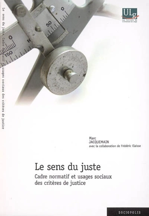 Le sens du juste : cadre normatif et usages sociaux des critères de justice - Marc Jacquemain