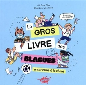 Le gros livre des blagues : entendues à la récré - Jérôme Eho