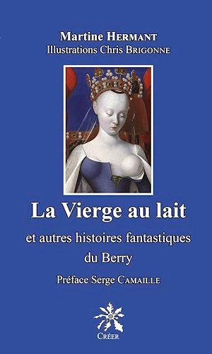 La vierge au lait : et autres histoires fantastiques du Berry - Martine Hermant