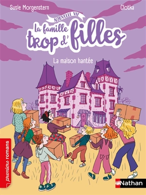 La famille trop d'filles : nouvelle vie. La maison hantée - Susie Morgenstern