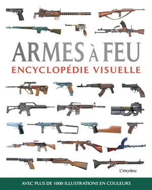 Armes à feu : encyclopédie visuelle - Chris McNab