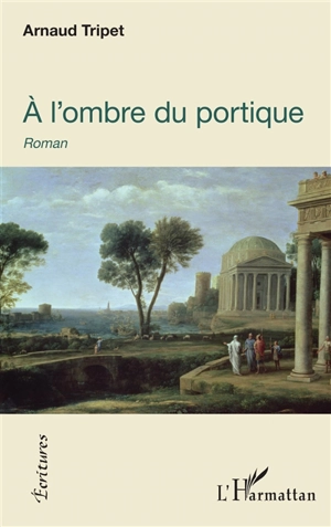 A l'ombre du portique - Arnaud Tripet