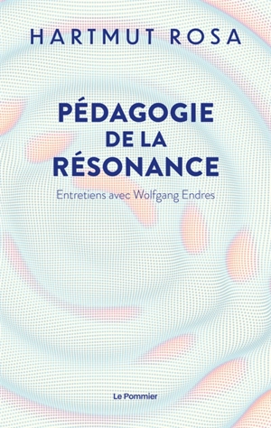 Pédagogie de la résonance : entretiens avec Wolfgang Endres - Hartmut Rosa