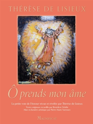 O prends mon âme : la petite voie de l'amour vécue et révélée par Thérèse de Lisieux - Thérèse de l'Enfant-Jésus