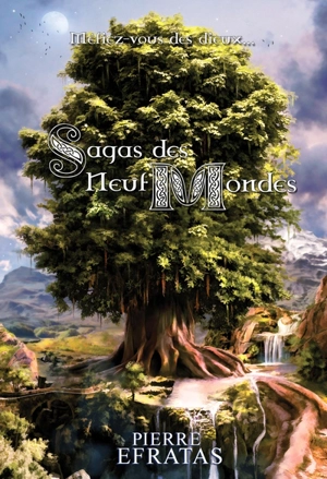 Sagas des neuf mondes : méfiez-vous des dieux... - Pierre Efratas