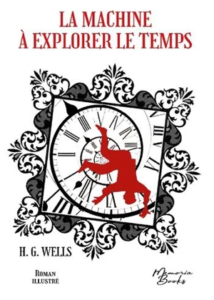 La machine à explorer le temps : roman illustré - Herbert George Wells