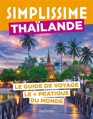 Simplissime : Thaïlande : le guide de voyage le + pratique du monde - Stéphanie Paicheler