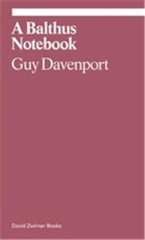 Guy Davenport A Balthus Notebook - Guy Davenport