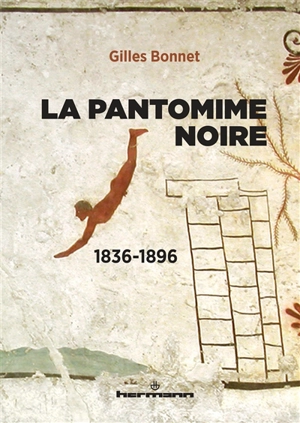 La pantomime noire : 1836-1896 - Gilles Bonnet