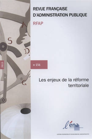 Revue française d'administration publique, n° 156. Les enjeux de la réforme territoriale