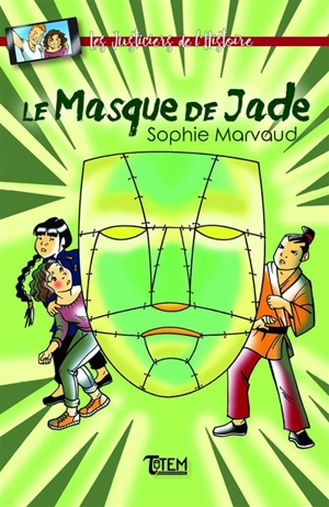 Les justiciers de l'histoire. Le masque de jade - Sophie Marvaud