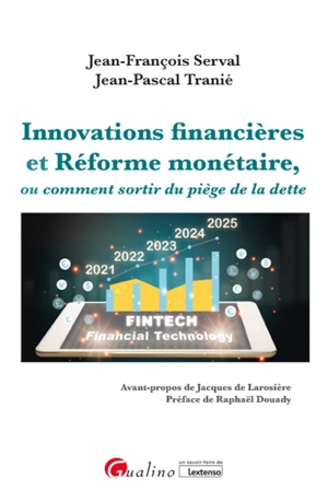 Innovations financières et réforme monétaire, ou Comment sortir du piège de la dette - Jean-François Serval