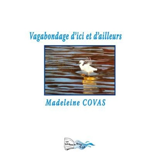 Vagabondage d'ici et d'ailleurs : poèmes - Madeleine Covas