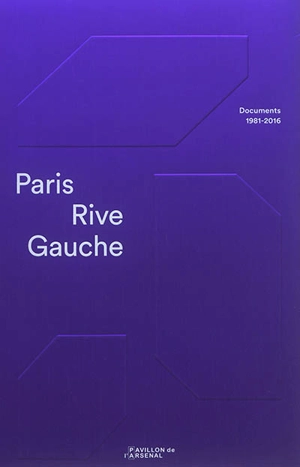 Paris Rive Gauche : documents 1981-2016