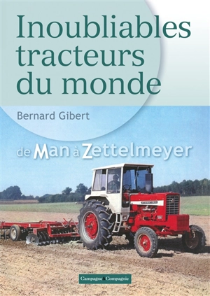 Inoubliables tracteurs du monde. Vol. 2. De Man à Zettelmeyer - Bernard Gibert