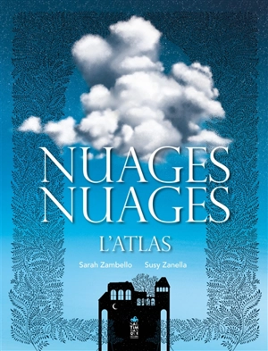 Nuages, nuages : l'atlas - Sarah Zambello